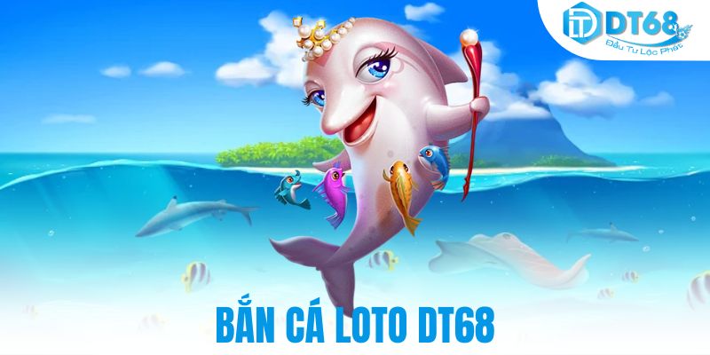 bắn cá loto DT68