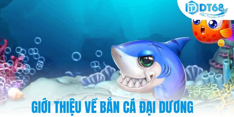 Giới thiệu về bắn cá đại dương