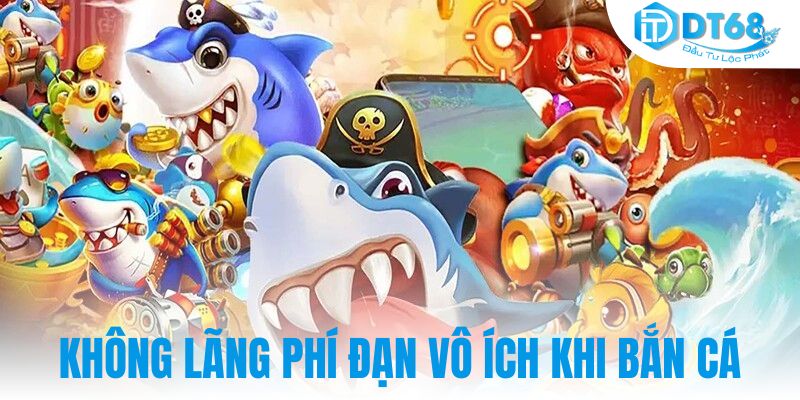 Không lãng phí đạn vô ích khi bắn cá