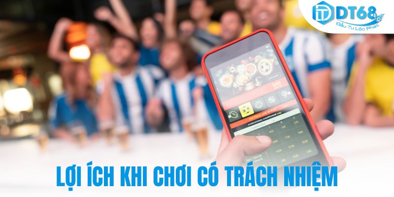 Lợi ích khi chơi có trách nhiệm