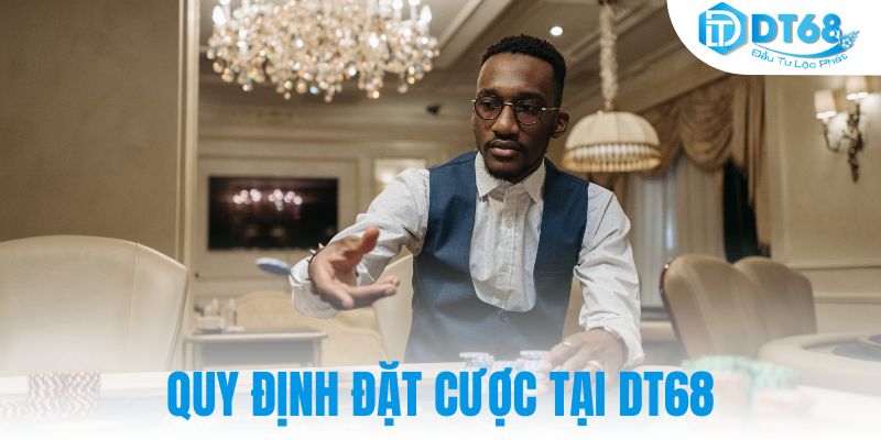 Quy định đặt cược tại DT68