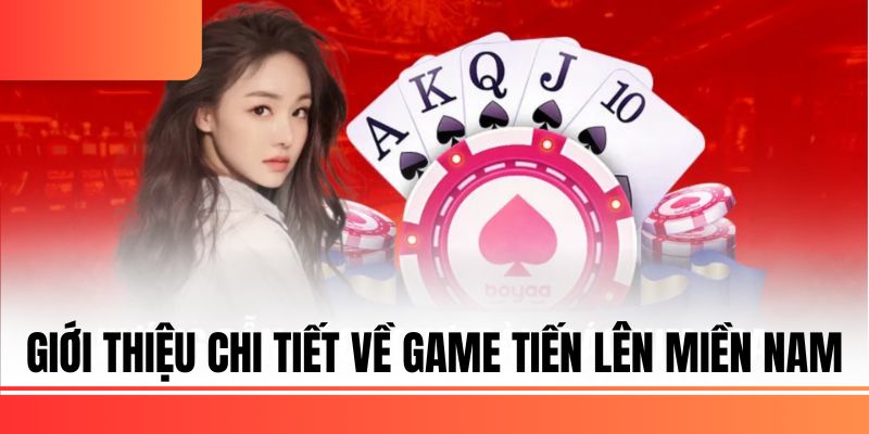 dt68 Giới thiệu chi tiết về game tiến lên miền nam
