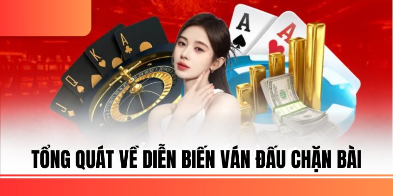 dt68 Tổng quát về diễn biến ván đấu chặn bài